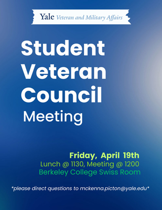 Yale Veteran and Military Affairs Student Veteran Council Meeting Friday April 19th Lunch @ 1130, meeting @ 1200 Berkeley College Swiss Room *Please direct questions to mckennapicton@yale.edu